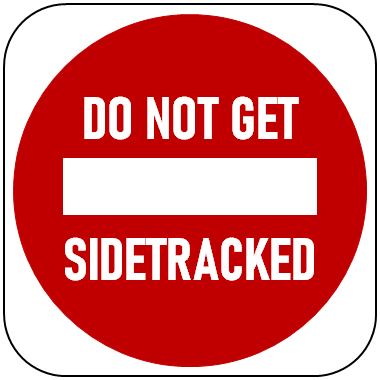 do not get sidetracked